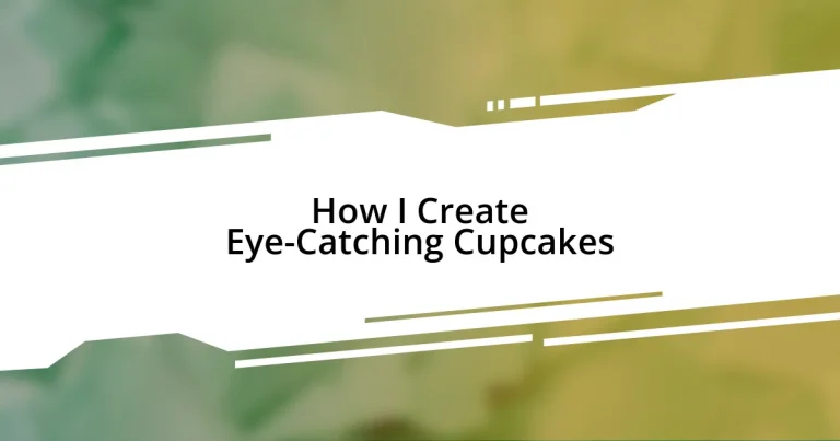 How I Create Eye-Catching Cupcakes