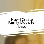 How I Create Family Meals for Less