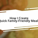 How I Create Quick Family-Friendly Meals