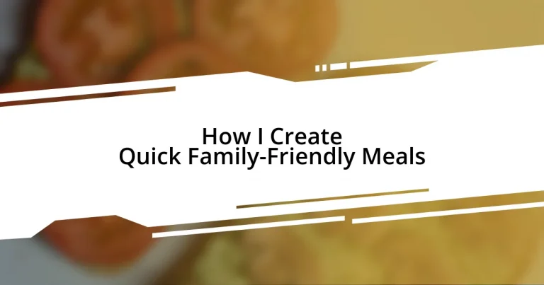 How I Create Quick Family-Friendly Meals