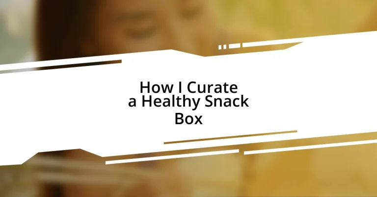 How I Curate a Healthy Snack Box