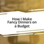 How I Make Fancy Dinners on a Budget