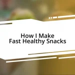 How I Make Fast Healthy Snacks