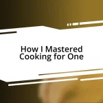 How I Mastered Cooking for One