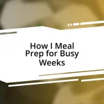 How I Meal Prep for Busy Weeks