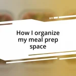 How I organize my meal prep space