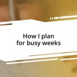 How I plan for busy weeks