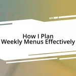 How I Plan Weekly Menus Effectively