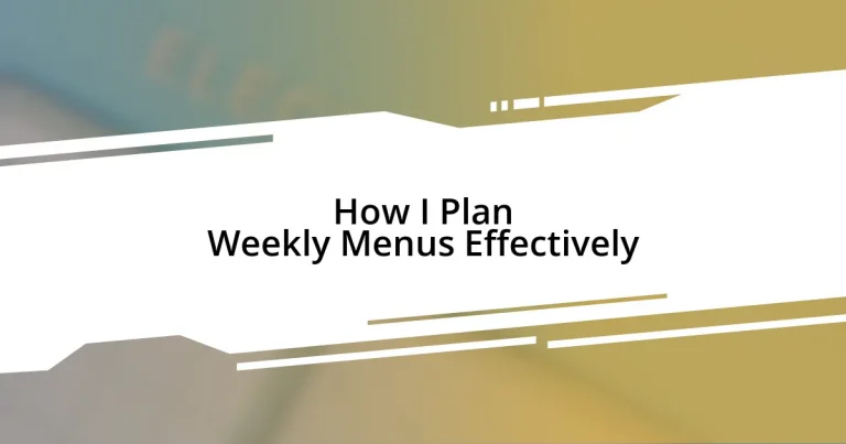 How I Plan Weekly Menus Effectively