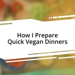 How I Prepare Quick Vegan Dinners