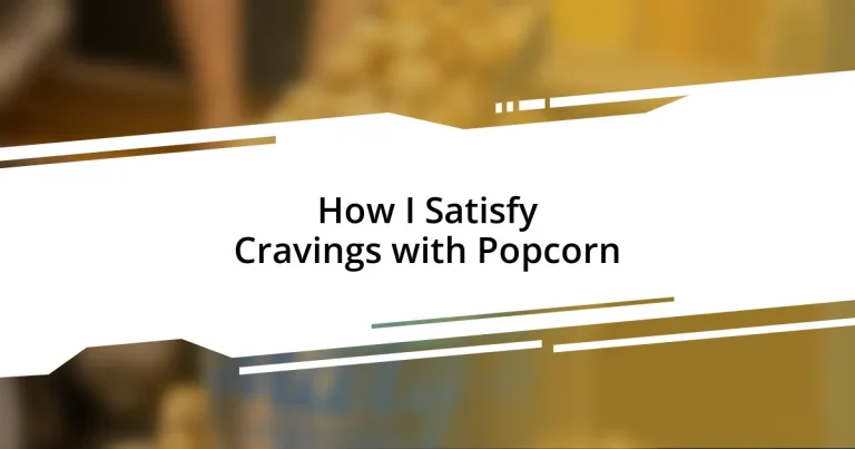 How I Satisfy Cravings with Popcorn