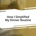 How I Simplified My Dinner Routine