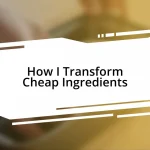 How I Transform Cheap Ingredients