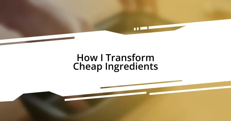 How I Transform Cheap Ingredients