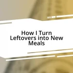 How I Turn Leftovers into New Meals