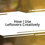 How I Use Leftovers Creatively