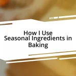 How I Use Seasonal Ingredients in Baking