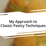 My Approach to Classic Pastry Techniques