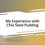 My Experience with Chia Seed Pudding