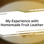 My Experience with Homemade Fruit Leather