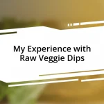 My Experience with Raw Veggie Dips