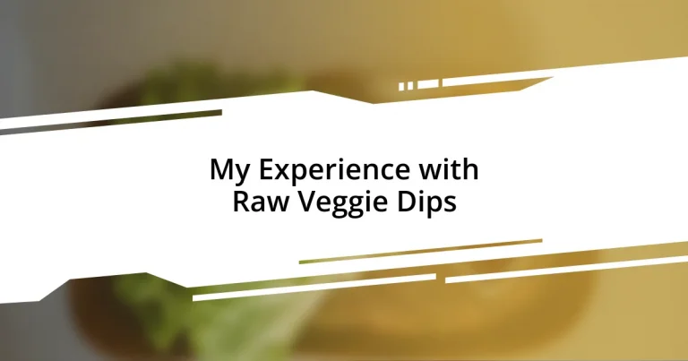 My Experience with Raw Veggie Dips