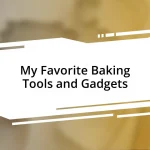 My Favorite Baking Tools and Gadgets