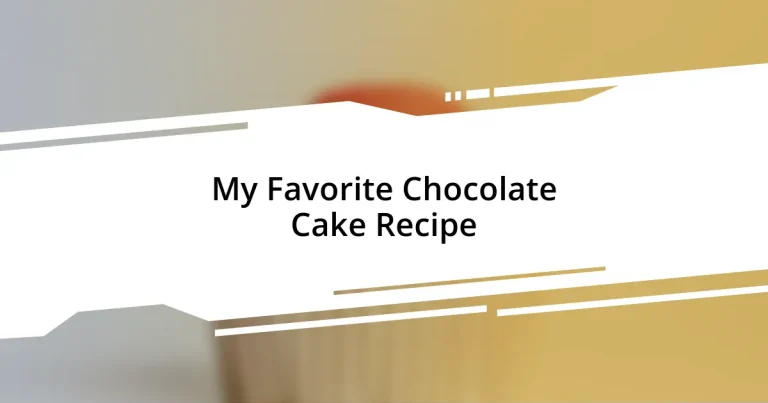 My Favorite Chocolate Cake Recipe