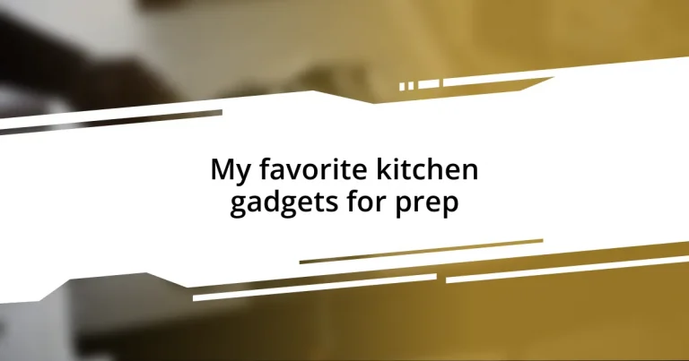 My favorite kitchen gadgets for prep