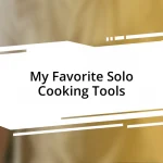 My Favorite Solo Cooking Tools