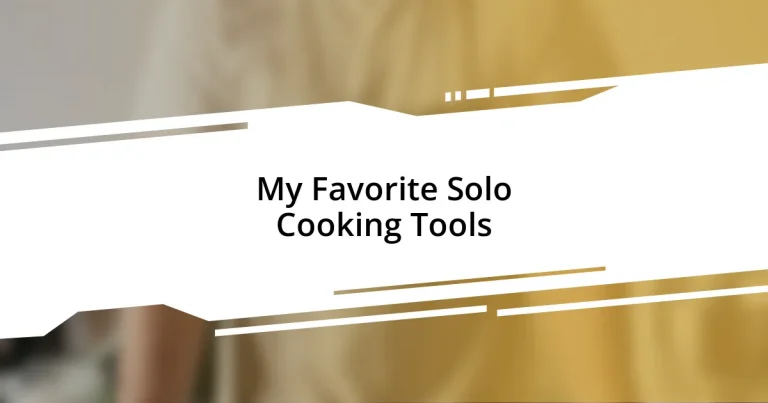 My Favorite Solo Cooking Tools