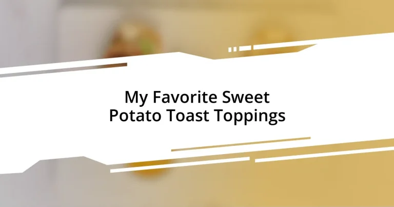 My Favorite Sweet Potato Toast Toppings