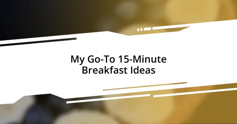 My Go-To 15-Minute Breakfast Ideas