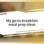 My go-to breakfast meal prep ideas