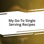 My Go-To Single Serving Recipes