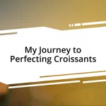 My Journey to Perfecting Croissants