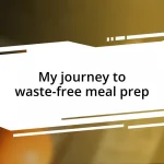 My journey to waste-free meal prep