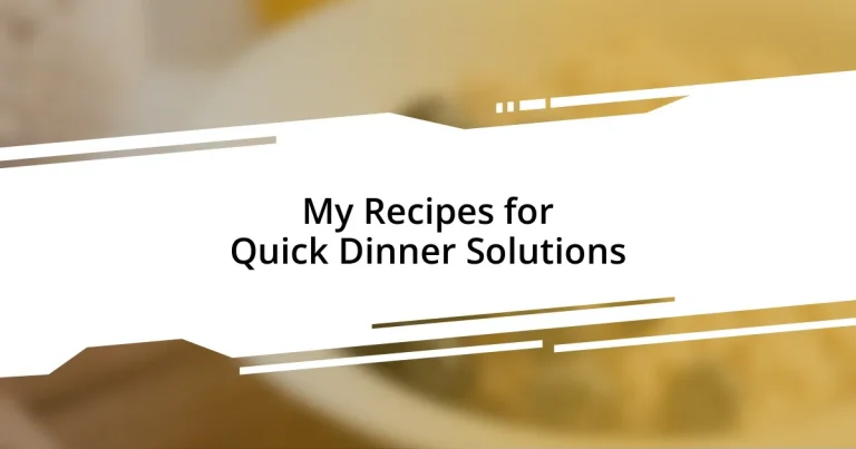 My Recipes for Quick Dinner Solutions