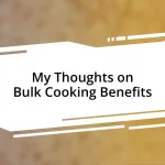 My Thoughts on Bulk Cooking Benefits