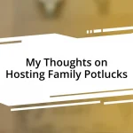 My Thoughts on Hosting Family Potlucks