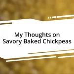 My Thoughts on Savory Baked Chickpeas