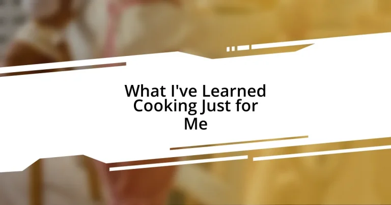 What I’ve Learned Cooking Just for Me