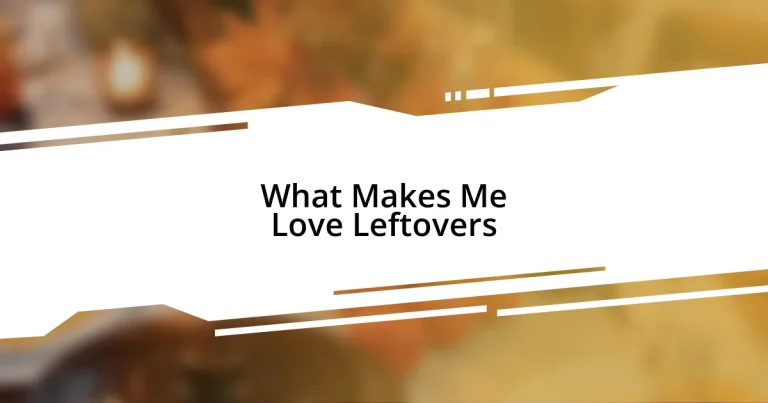 What Makes Me Love Leftovers