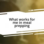 What works for me in meal prepping