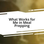 What Works for Me in Meal Prepping