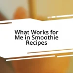 What Works for Me in Smoothie Recipes