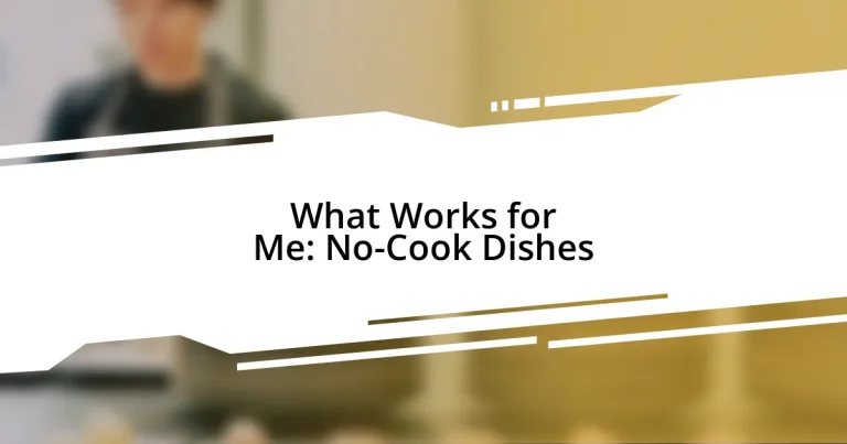 What Works for Me: No-Cook Dishes