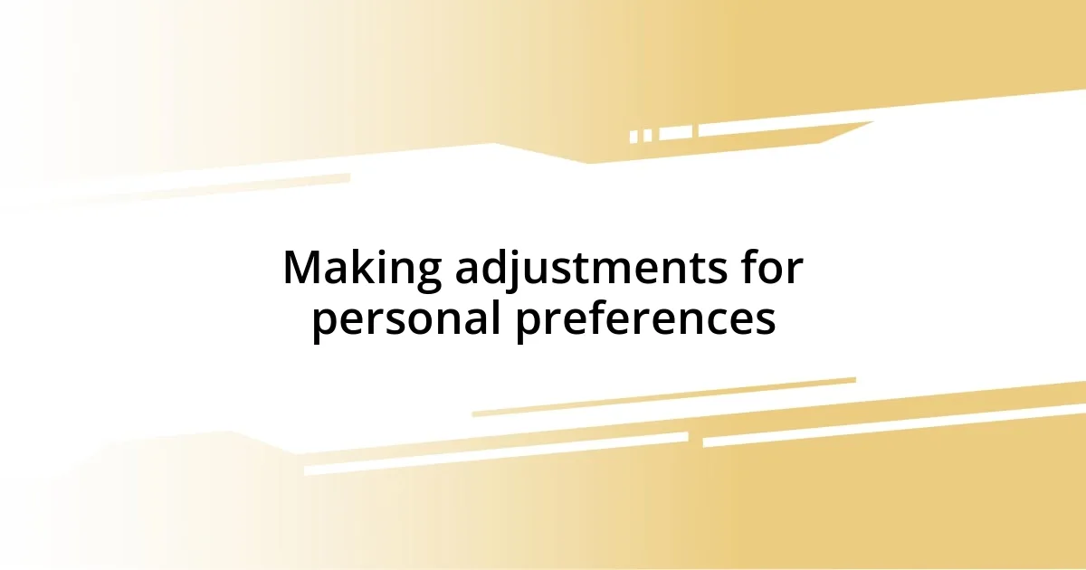 Making adjustments for personal preferences