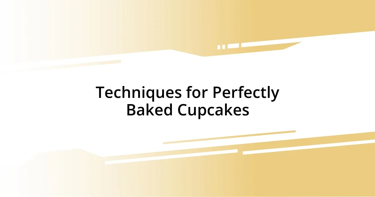 Techniques for Perfectly Baked Cupcakes