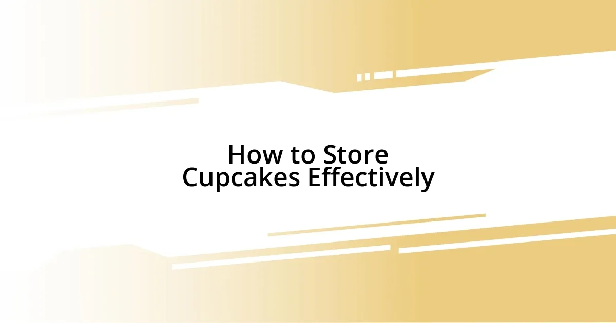 How to Store Cupcakes Effectively